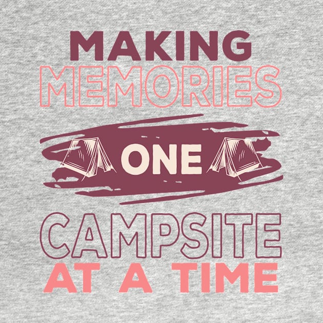 Making Memories One Campsite At A Time by Creative Brain